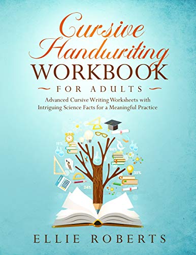 Cursive Handwriting Workbook For Adults: Advanced Cursive Writing Worksheets With Intriguing Science Facts For A Meaningful Practice