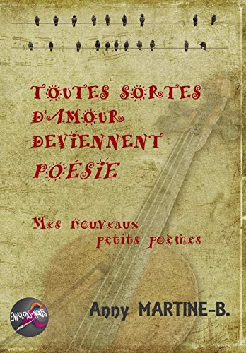 TOUTES SORTES D'AMOUR DEVIENNENT POESIE: Mes nouveaux petits poemes (French Edition)