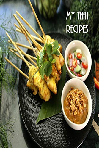 My Thai Recipes: Book To Record Your Recipes Make Your Own Favorite Thai Recipe Book - 9781072609926