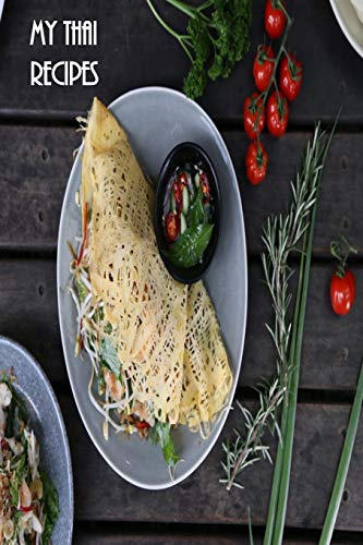 My Thai Recipes: Book To Record Your Recipes Make Your Own Favorite Thai Recipe Book - 9781072610311