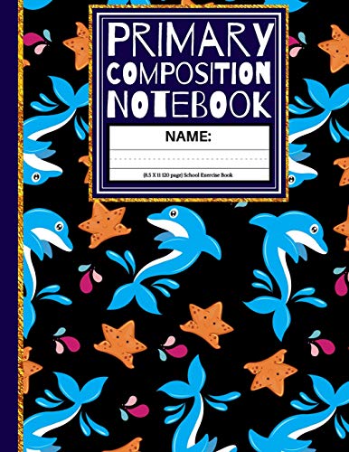 Primary Composition Notebook: Star Fish And Dolphin Kindergarten Composition School Exercise Book
