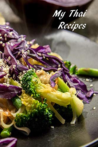 My Thai Recipes: Book To Record Your Recipes Make Your Own Favorite Thai Recipe Book - 9781072612681