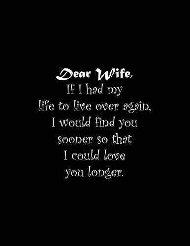 Dear Wife, If I Had My Life To Live Over Again, I Would Find You Sooner So That I Could Love You Longer: Line Notebook Handwriting Practice Paper Workbook