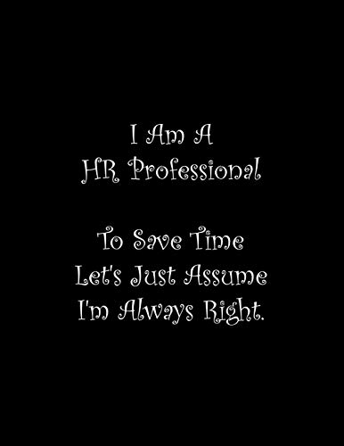 I Am A Hr Professional To Save Time Let's Just Assume I'M Always Right: Line Notebook Handwriting Practice Paper Workbook