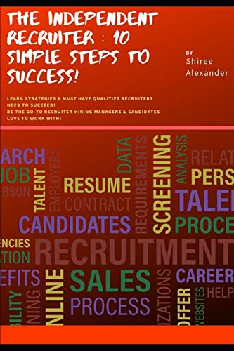 The Independent Recruiter:10 Simple Steps To Success!