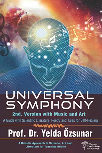 Universal Symphony - 2Nd Version: A Guide With Scientific Literature, Poetry And Tales For Self-Healing