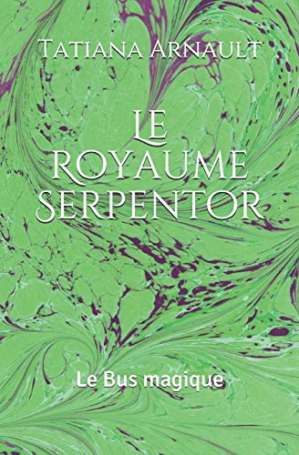 Le Royaume Serpentor: Le Bus Magique (French Edition)