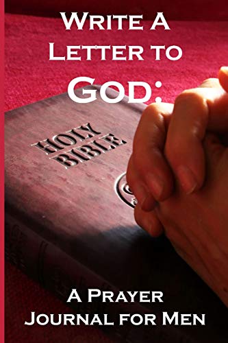 Write A Letter To God: Prayer Conversations By Fathers To Their Heavenly Father
