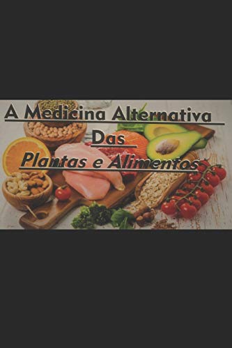 A Medicina Alternativa Das Plantas E Alimentos (Medcnatural) (Portuguese Edition)