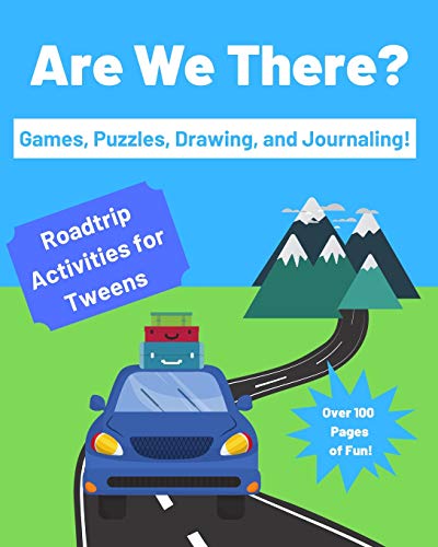 Are We There?: Roadtrip Activities For Tweens