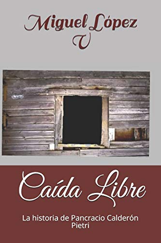 Ca?da Libre: La Historia De Pancracio Calder?N Pietri (Spanish Edition)