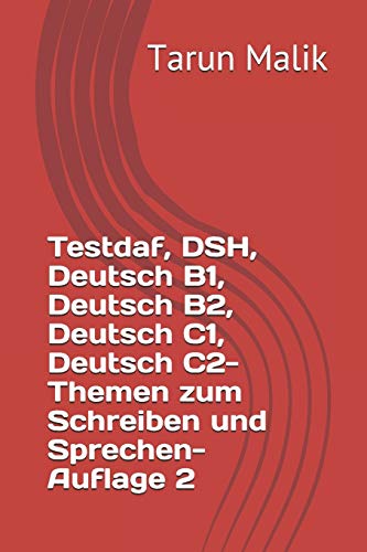 Testdaf, Dsh, Deutsch B1, Deutsch B2, Deutsch C1, Deutsch C2- Themen Zum Schreiben Und Sprechen- Auflage 2: German B1, German B2, German C1, German C2 (German Edition)
