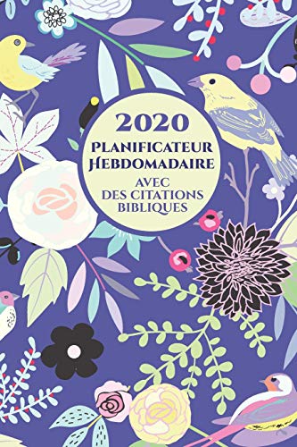 2020 Planificateur Hebdomadaire Avec Des Versets Bibliques Sur Chaque Page: Organiseur D'Horaire Pour Les Femmes Chr?tiennes