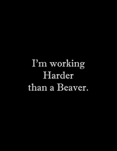 I'M Working Harder Than A Beaver: Line Notebook Handwriting Practice Paper Workbook
