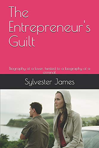 The Entrepreneur's Guilt: Biography Of A Lover, Twisted To A Biography Of A Criminal.