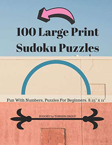 100 Large Print Sudoku Puzzles: Fun With Numbers, Puzzles For Beginners. 8.5" X 11".