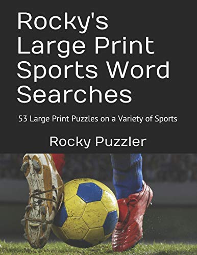 Rocky's Large Print Sports Word Searches: 53 Large Print Puzzles On A Variety Of Sports
