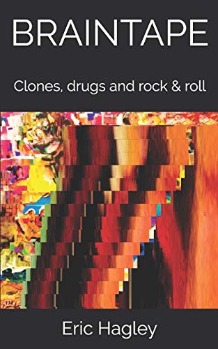 Braintape: Clones, Drugs And Rock & Roll