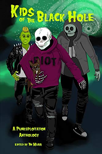 Kids Of The Black Hole: A Punksploitation Anthology