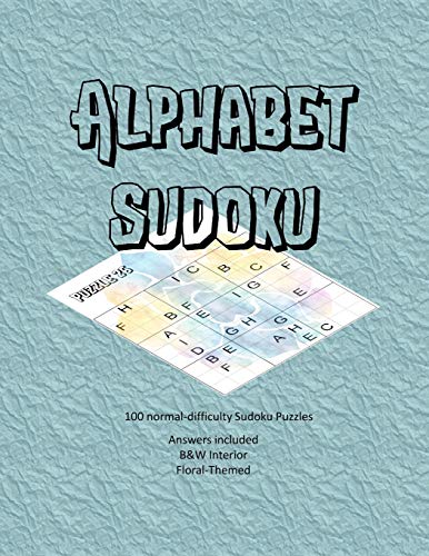 Alphabet Sudoku: 100 Normal-Difficulty Alphabet Sudoku Puzzles, Answers Included, Floral Themed, B&W Interior