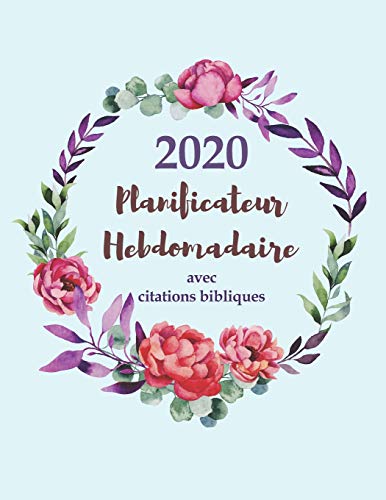 2020 Planificateur Hebdomadaire Avec Citations Bibliques: Un Agenda De 12 Mois Pour Les Femmes Chr?tiennes (French Edition)