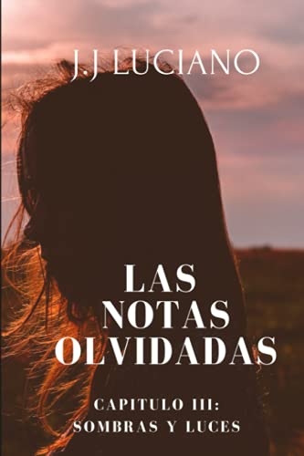 Las Notas Olvidadas Capitulo Iii: Sombras Y Luces: (Poemas De Soledad) (Spanish Edition)