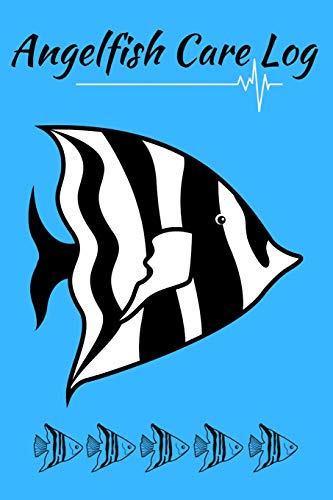 Angelfish Care Log: Ideal Fish Keeper Maintenance Tracker For All Your Aquarium Needs. Great For Logging Water Testing, Water Changes, And Overall Fish Observations.