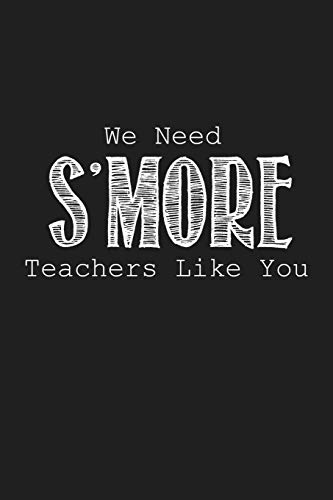 We Need S'More Teachers Like You: Funny Teacher Gifts