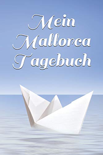 Mein Mallorca Tagebuch: Urlaub - Reisenotizen - Orte - Fotos - Urlaubstagebuch - Reisefieber - Familienurlaub - Erlebnisse - Abenteuer (German Edition)