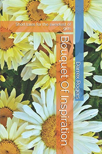 Bouquet Of Inspiration: Short Tales For The Sweetest Of Girls