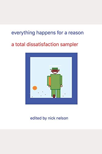 Everything Happens For A Reason: A Total Dissatisfaction Sampler