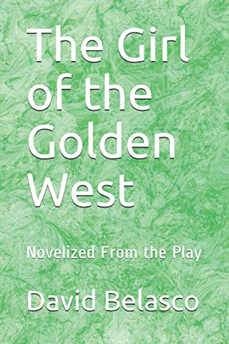 The Girl Of The Golden West: Novelized From The Play