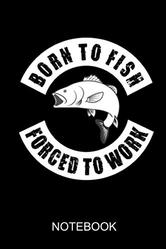 Born To Fish Furced To Work: A5 Notebook