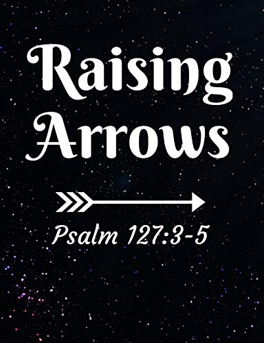 Raising Arrows Psalm 127:3-5: Inspirational And Christian Themed College Ruled Composition Notebook