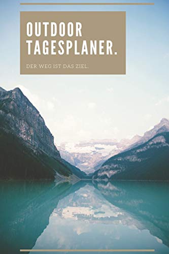 Outdoor Tagesplaner - Der Weg Ist Das Ziel: A5 Outdoor Camping Planer | Wochenplaner | Jahresplaner | Buchkalender | Taschenkalender | Wochenkalender ... Fotografen Und Naturmenschen (German Edition)