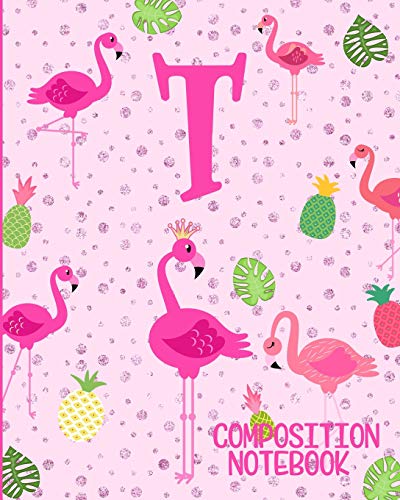 Composition Notebook T: Pink Flamingo Initial T Composition Wide Ruled Notebook