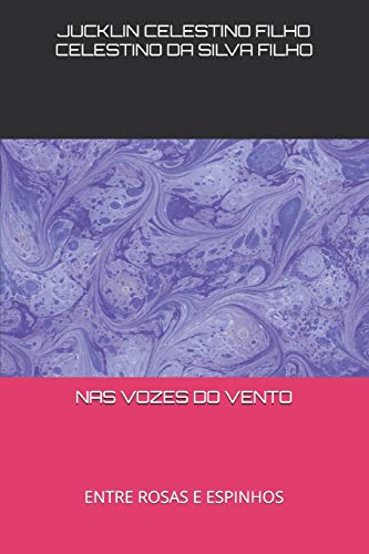 Nas Vozes Do Vento: Entre Rosas E Espinhos (Portuguese Edition)