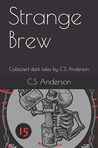 Strange Brew: Collected Dark Tales By C.S Anderson