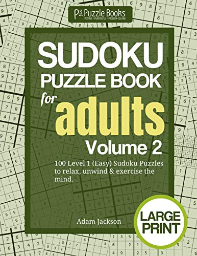 Sudoku Puzzle Book For Adults: Volume 2: 100 Level 1 (Easy) Sudoku Puzzles To Relax, Unwind & Exercise The Mind (P3 Sudoku Puzzle Books For Adults)