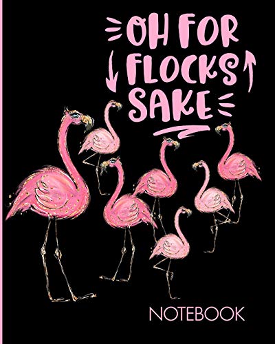 Oh For Flocks Sake Notebook: Cute Pink Flamingos Notebook | Decorated Interior Pages