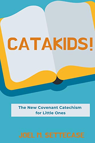 Catakids!: The New Covenant Catechism For Little Ones
