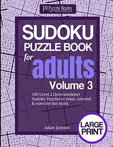 Sudoku Puzzle Book Fur Adults: Volume 3: 100 Level 2 (Intermediate) Sudoku Puzzles To Relax, Unwind & Exercise The Mind (P3 Sudoku Puzzle Books Fur Adults)
