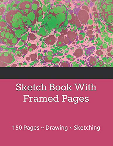 Sketch Book With Framed Pages: 150 Pages ~ Drawing ~ Sketching