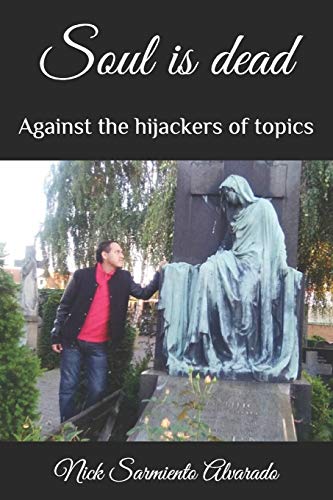 Soul Is Dead: Against The Hijackers Of Topics (Collapsing Myths And Lies)