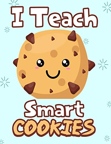 I Teach Smart Cookies: Funny Back To School Notebook,Gift Fur Girls And Boys,109 College Ruled Line Paper,Cute School Notebook,,School Composition Notebooks - 9781073128433