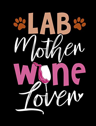 Lab Mother Wine Lover: Funny Quotes And Pun Themed College Ruled Composition Notebook