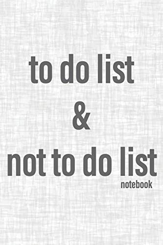 To Do List & Not To Do List Notebook: To Improve Productivity And Focus On The Tasks That Matter