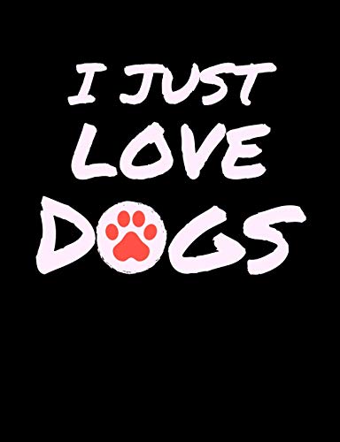 I Just Love Dogs: Funny Quotes And Pun Themed College Ruled Composition Notebook