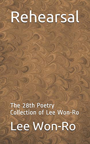 Rehearsal: The 28Th Poetry Collection Of Lee Won-Ro