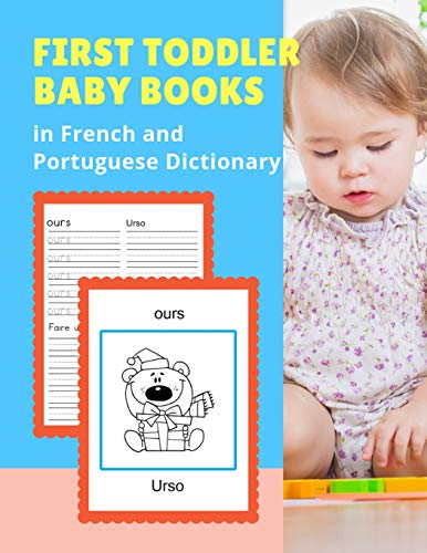 First Toddler Baby Books In French And Portuguese Dictionary: Basic Animals Vocabulary Builder Learning Word Cards Bilingual Fran?ais Portugais ... Colors Picture Book For Childrens Age 2 - 5.
